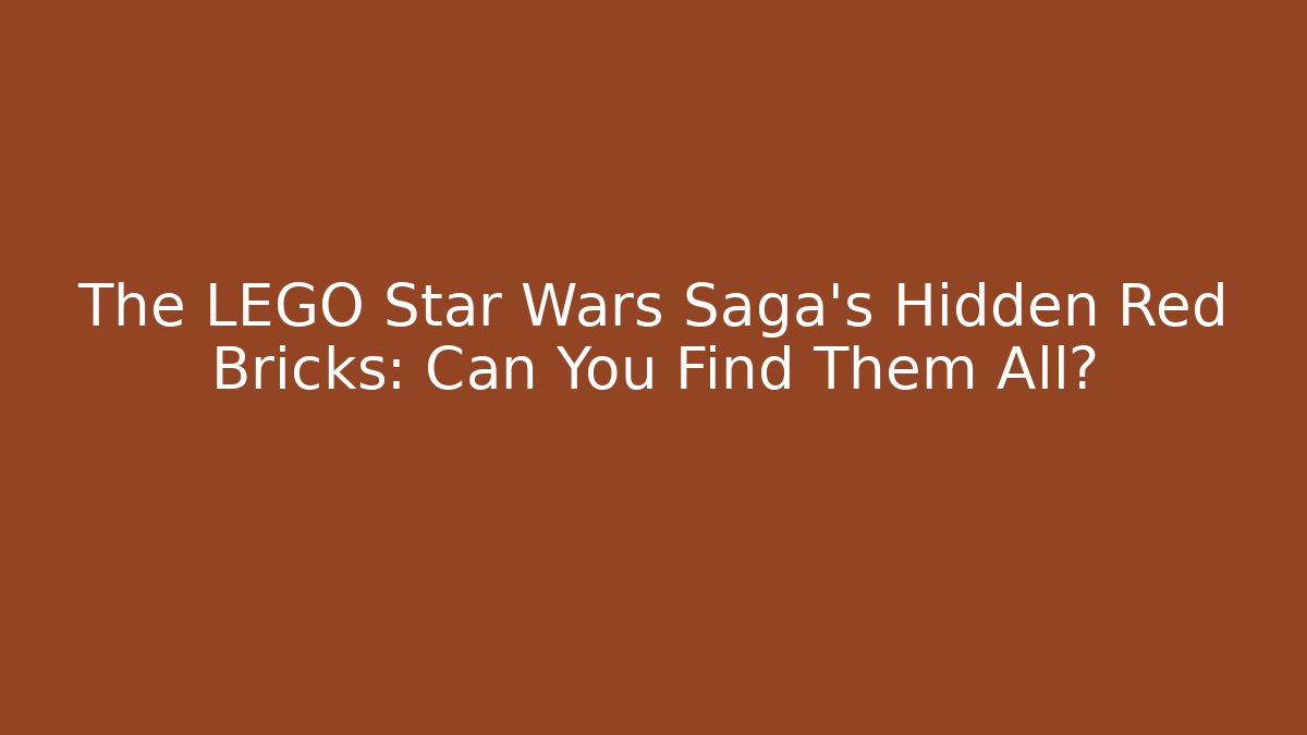 The LEGO Star Wars Saga's Hidden Red Bricks: Can You Find Them All?