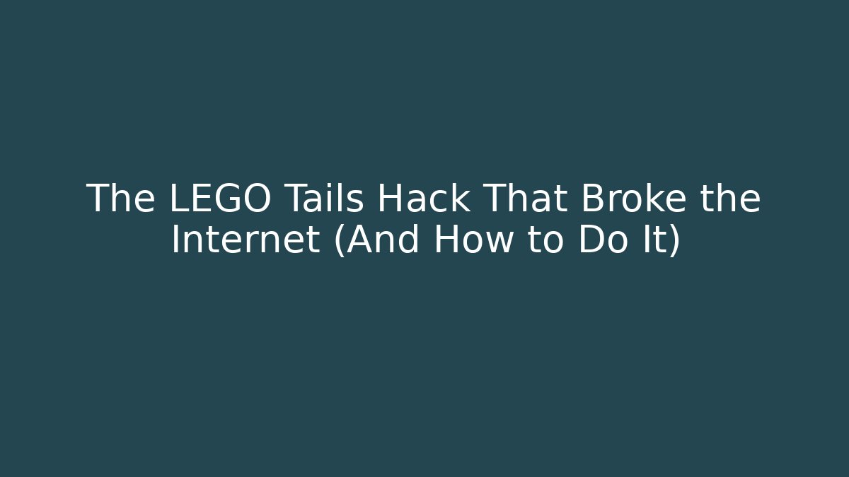 The LEGO Tails Hack That Broke the Internet (And How to Do It)