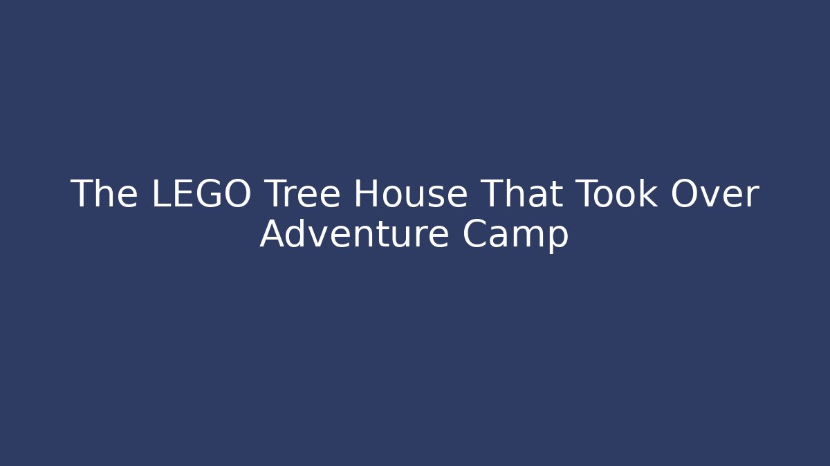 The LEGO Tree House That Took Over Adventure Camp - Critter Realm