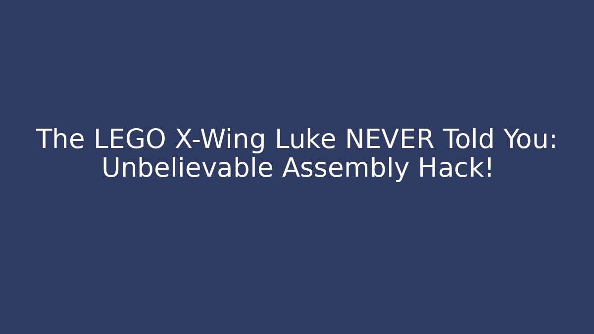 The LEGO X-Wing Luke NEVER Told You: Unbelievable Assembly Hack!