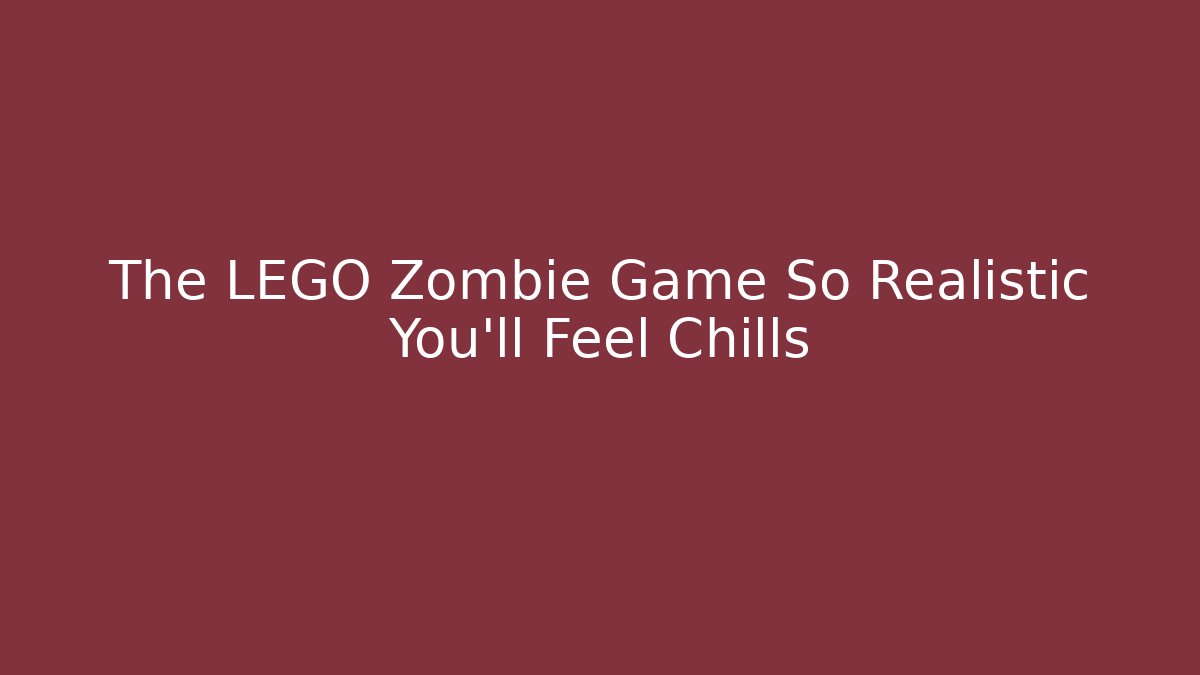 The LEGO Zombie Game So Realistic You'll Feel Chills