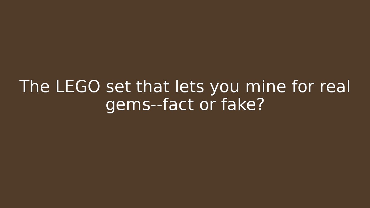 The LEGO set that lets you mine for real gems—fact or fake?