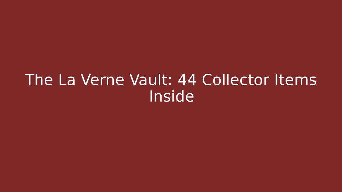 The La Verne Vault: 44 Collector Items Inside