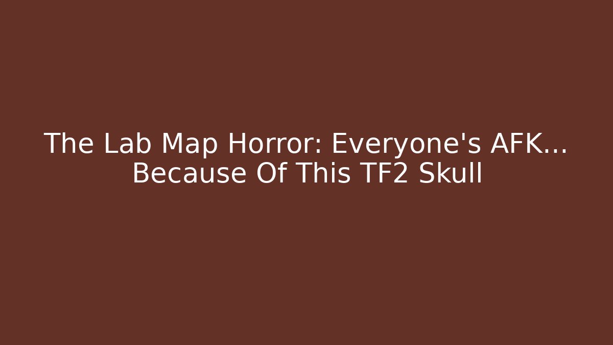 The Lab Map Horror: Everyone's AFK... Because Of This TF2 Skull