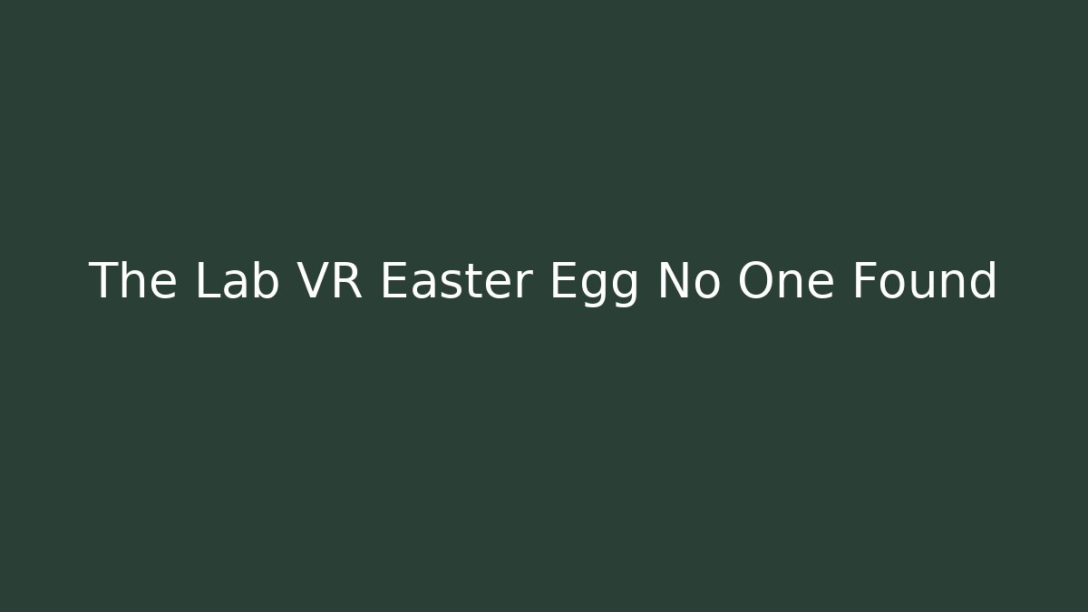 The Lab VR Easter Egg No One Found