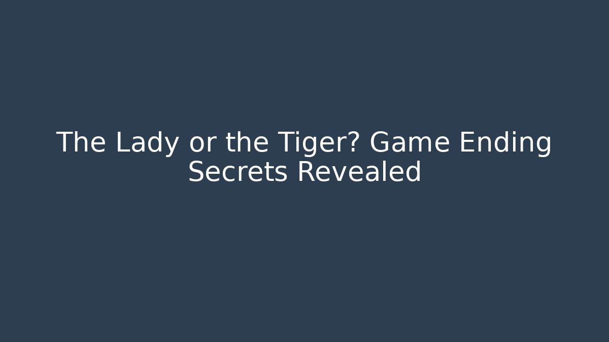 The Lady or the Tiger? Game Ending Secrets Revealed