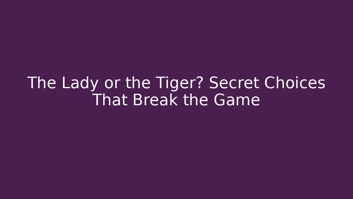 The Lady or the Tiger? Secret Choices That Break the Game - Critter Realm