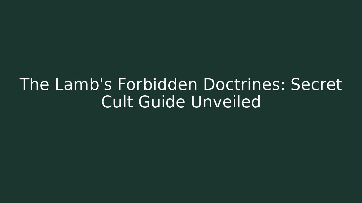 The Lamb's Forbidden Doctrines: Secret Cult Guide Unveiled