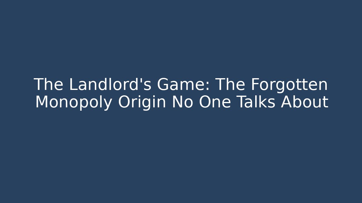 The Landlord's Game: The Forgotten Monopoly Origin No One Talks About