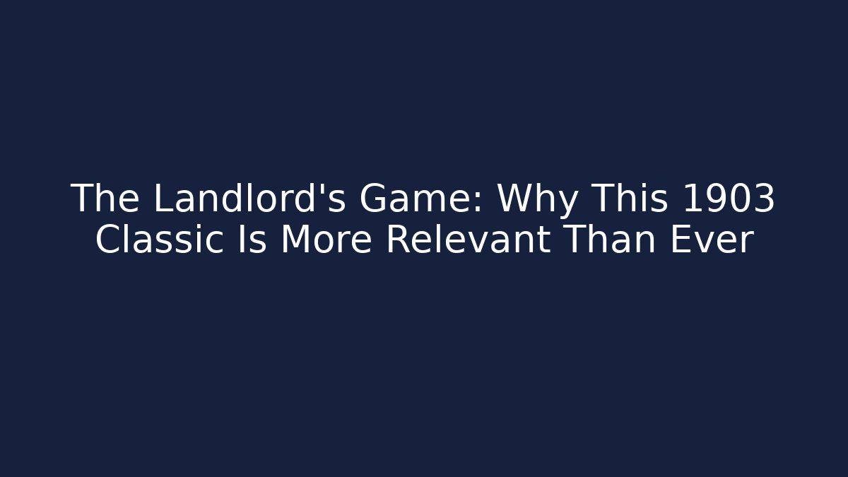 The Landlord's Game: Why This 1903 Classic Is More Relevant Than Ever