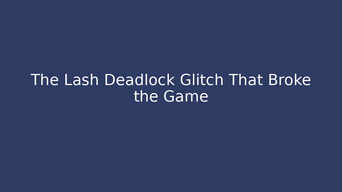 The Lash Deadlock Glitch That Broke the Game - Critter Realm