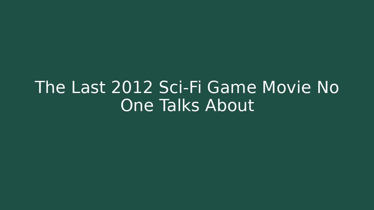 The Last 2012 Sci-Fi Game Movie No One Talks About