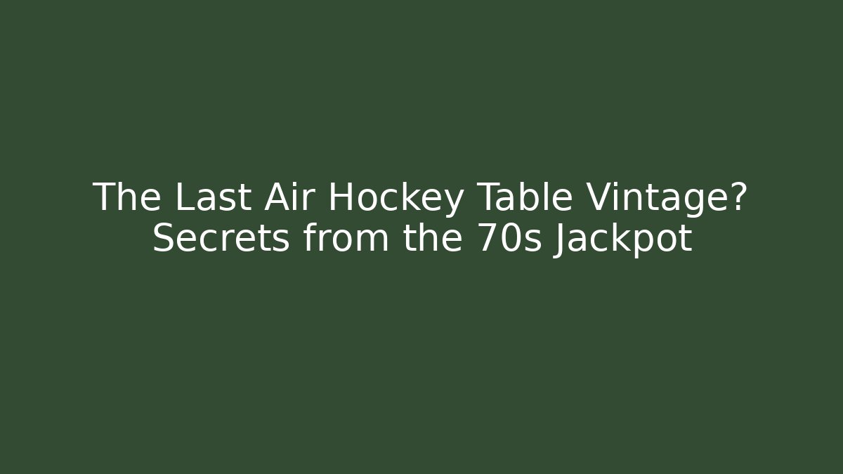 The Last Air Hockey Table Vintage? Secrets from the 70s Jackpot