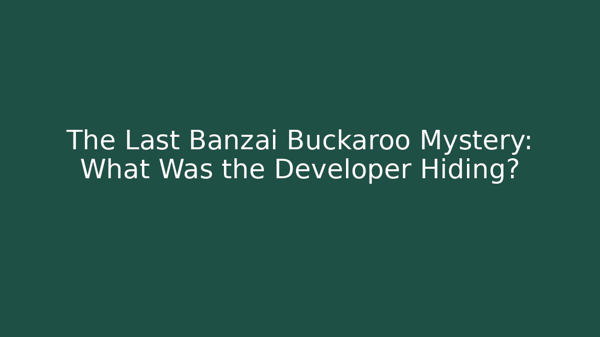 The Last Banzai Buckaroo Mystery: What Was the Developer Hiding?