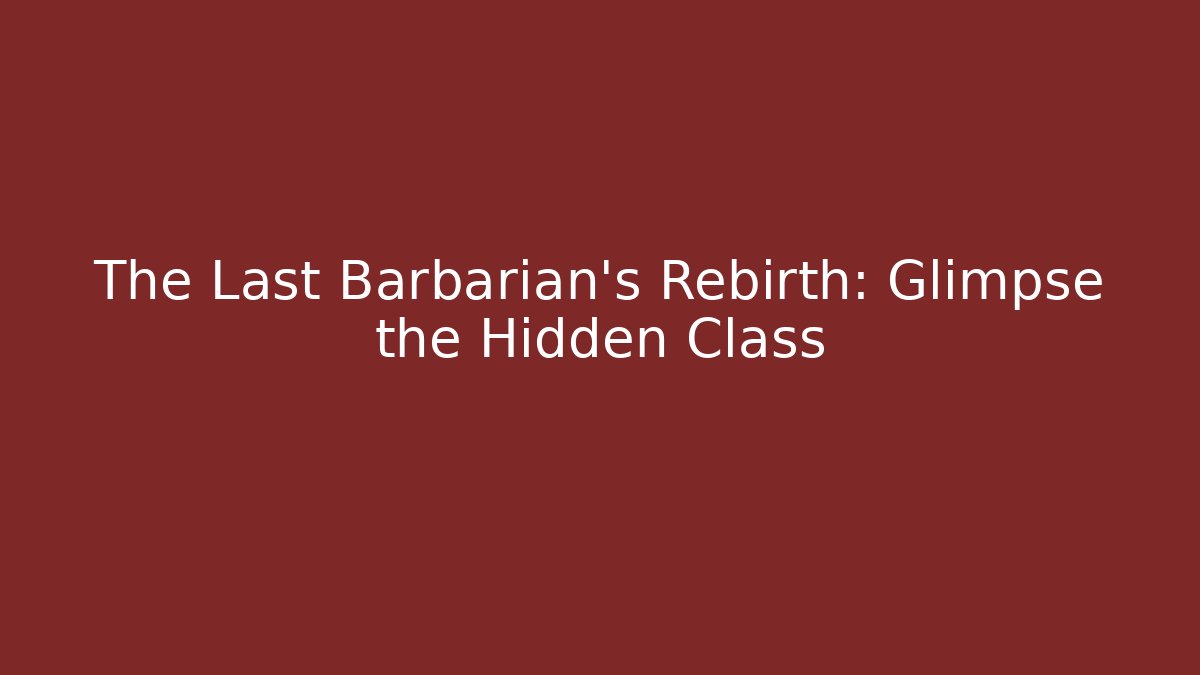The Last Barbarian's Rebirth: Glimpse the Hidden Class - Critter Realm