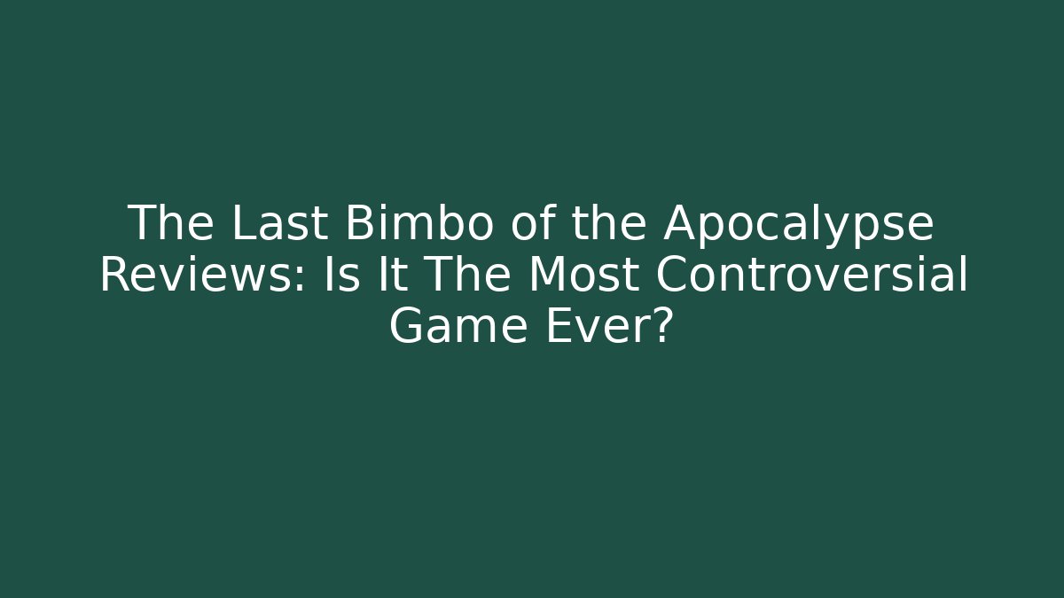 The Last Bimbo of the Apocalypse Reviews: Is It The Most Controversial Game Ever?