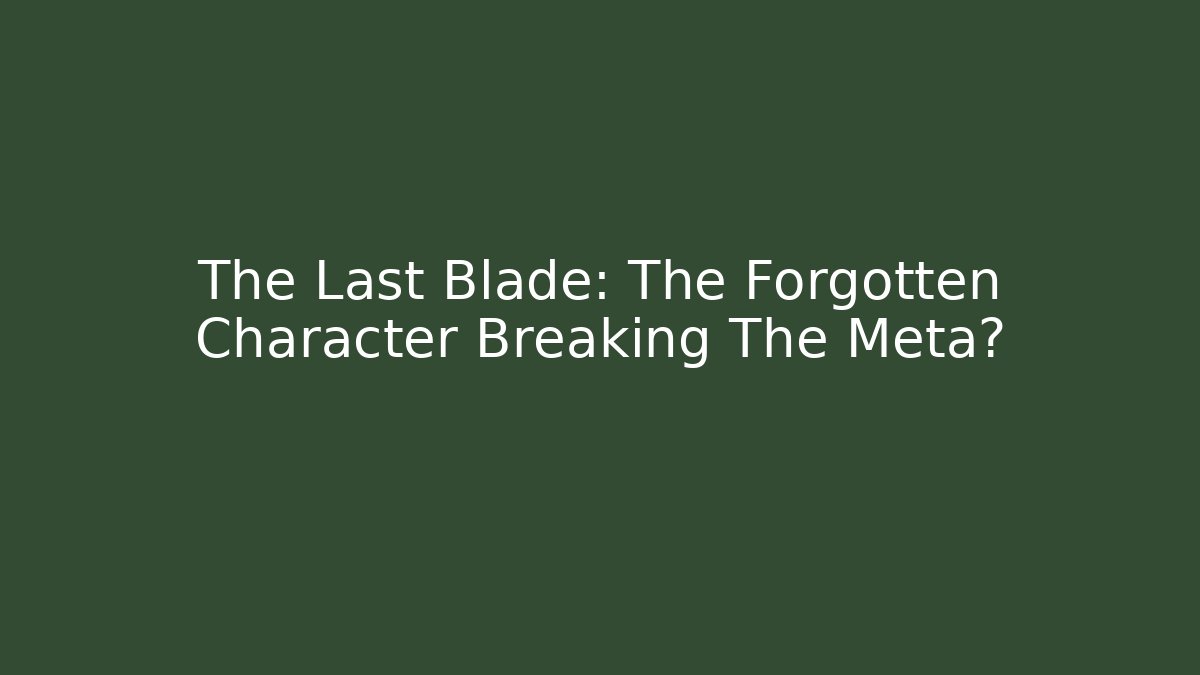 The Last Blade: The Forgotten Character Breaking The Meta? - Critter Realm