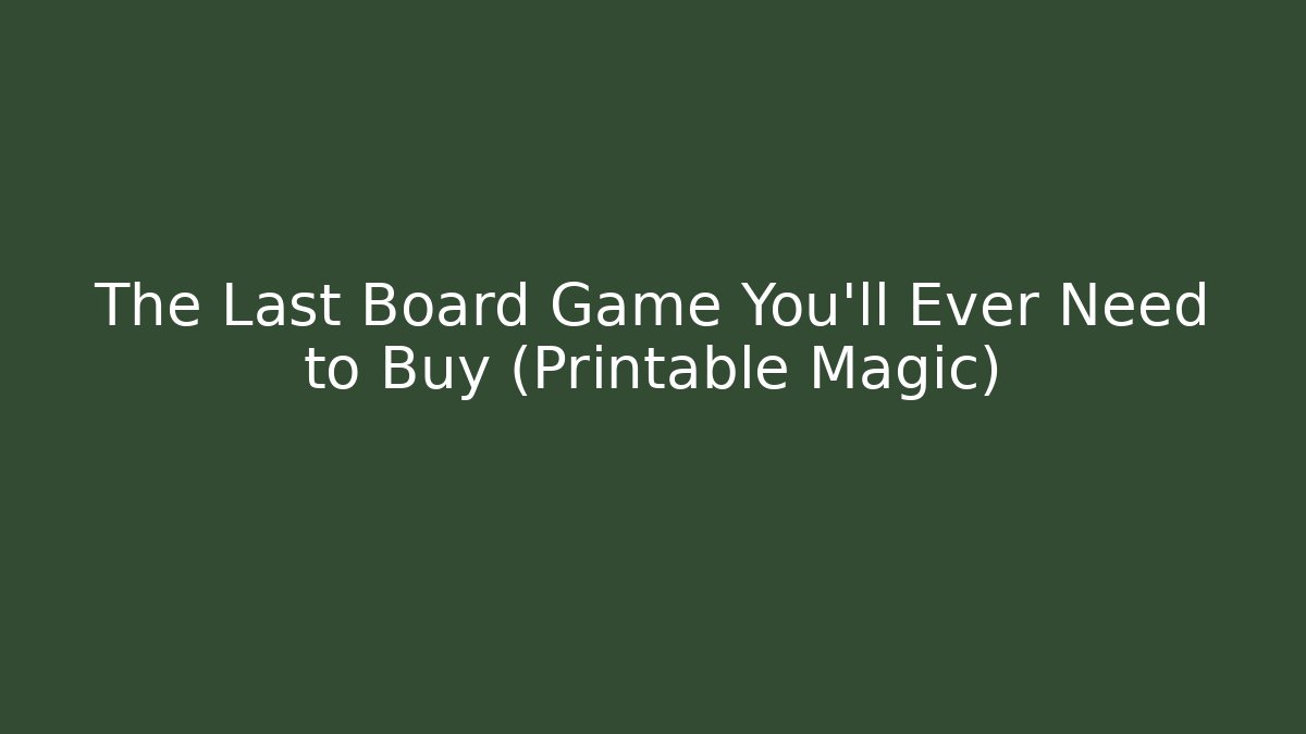 The Last Board Game You'll Ever Need to Buy (Printable Magic)
