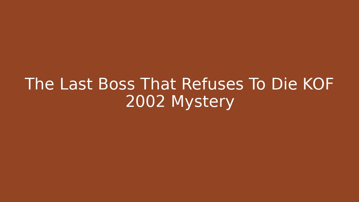 The Last Boss That Refuses To Die KOF 2002 Mystery