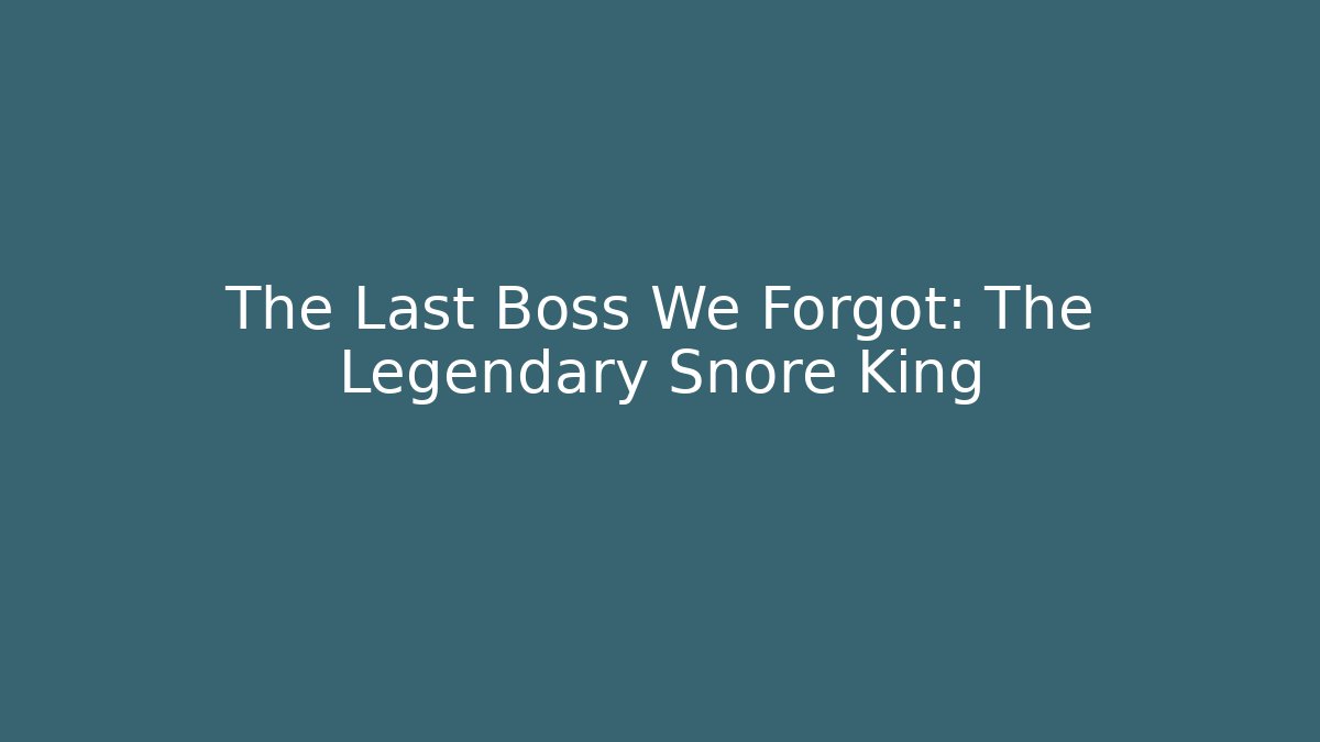 The Last Boss We Forgot: The Legendary Snore King