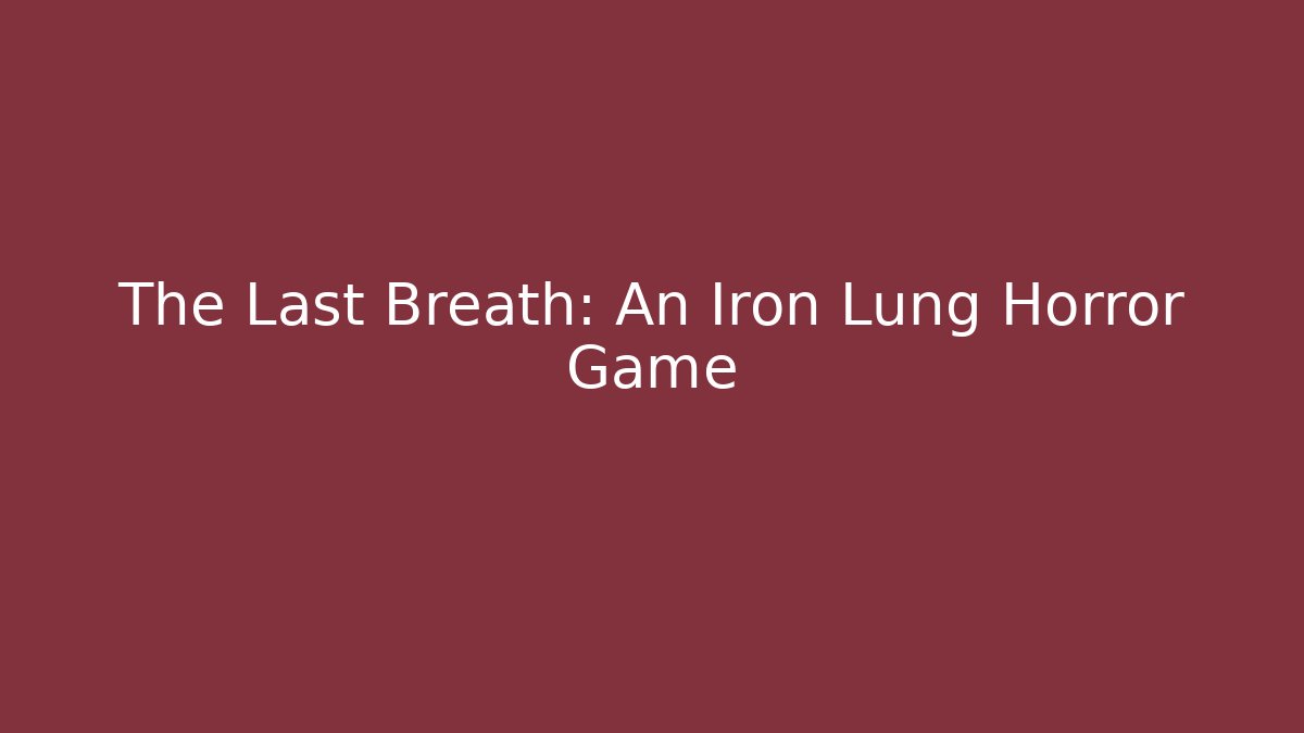 The Last Breath: An Iron Lung Horror Game