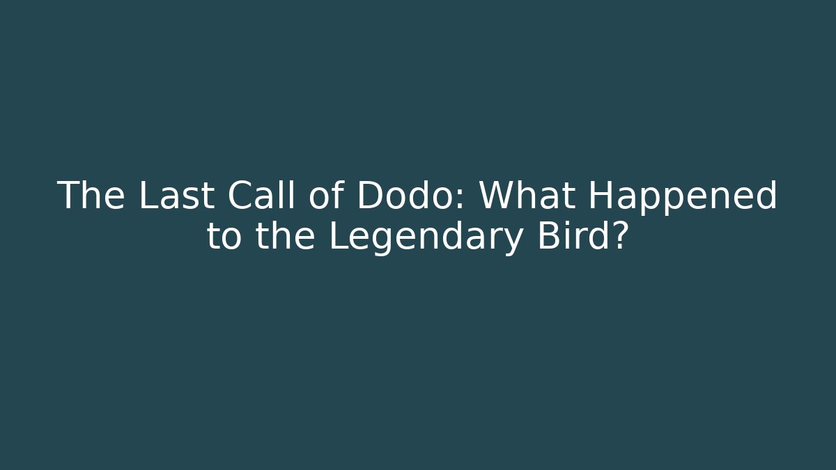 The Last Call of Dodo: What Happened to the Legendary Bird?