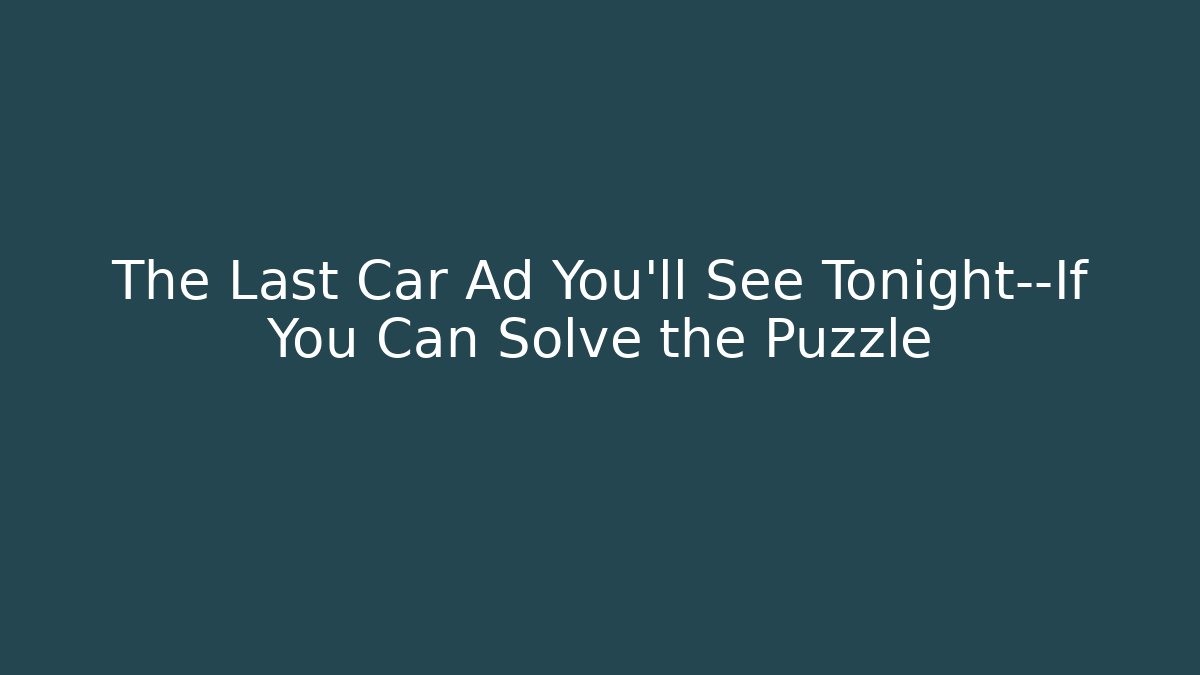 The Last Car Ad You'll See Tonight—If You Can Solve the Puzzle