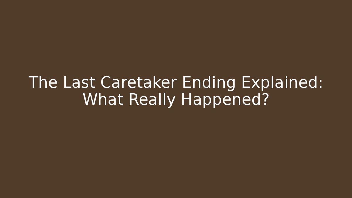 The Last Caretaker Ending Explained: What Really Happened? - Critter Realm