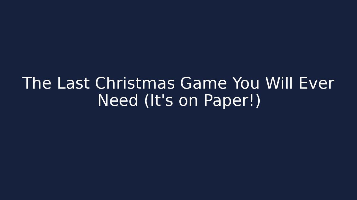 The Last Christmas Game You Will Ever Need (It’s on Paper!)