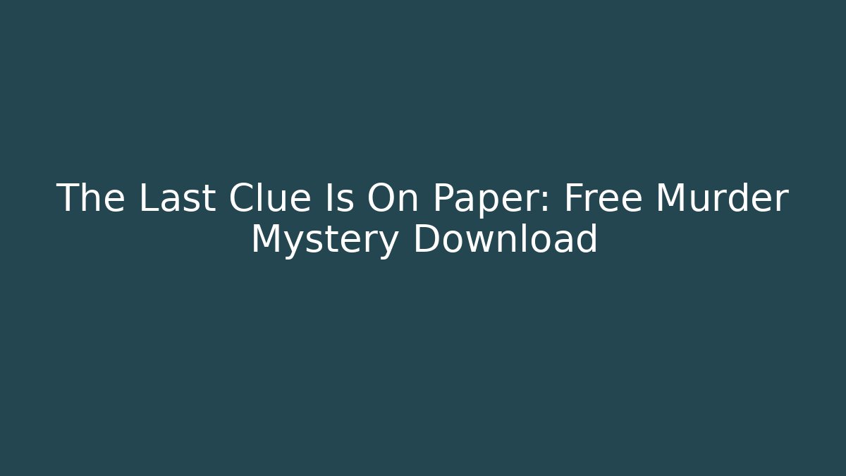 The Last Clue Is On Paper: Free Murder Mystery Download
