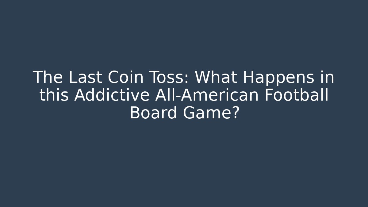 The Last Coin Toss: What Happens in this Addictive All-American Football Board Game?