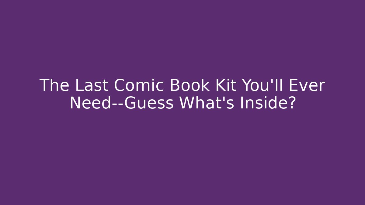 The Last Comic Book Kit You'll Ever Need—Guess What's Inside?