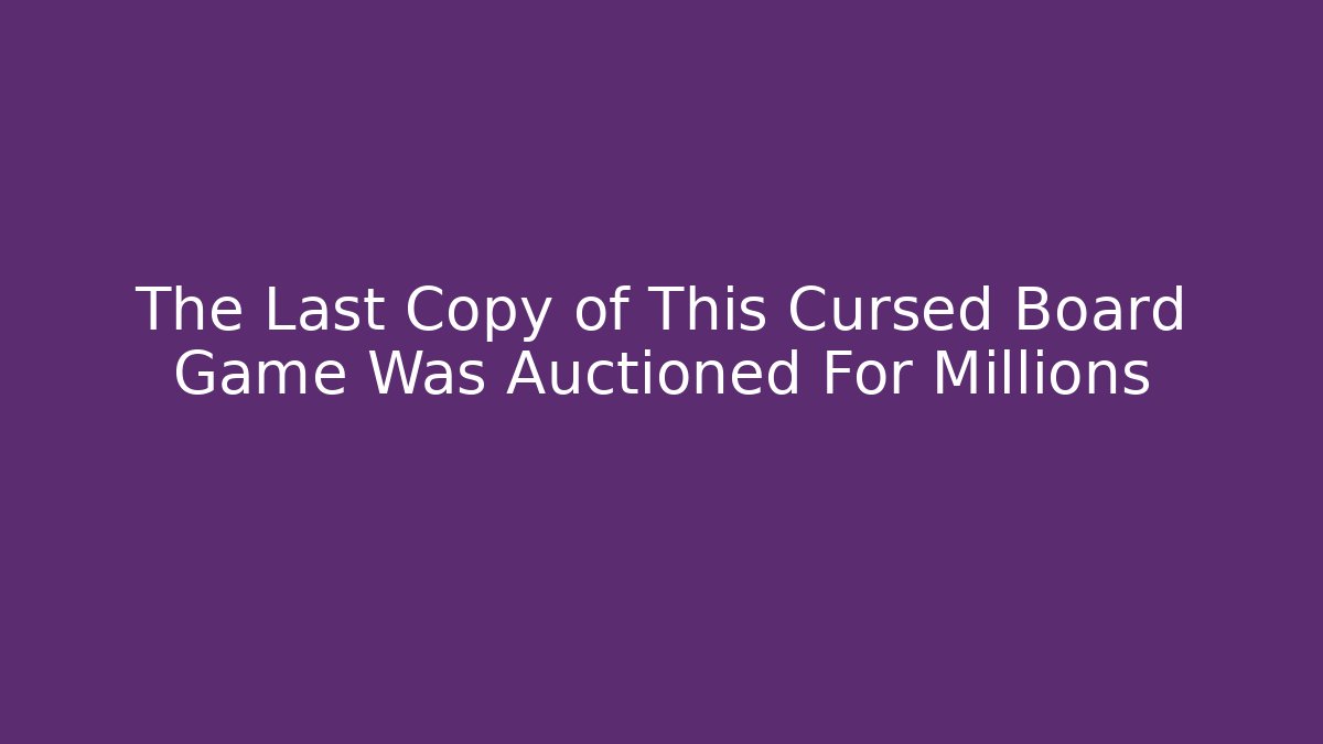 The Last Copy of This Cursed Board Game Was Auctioned For Millions