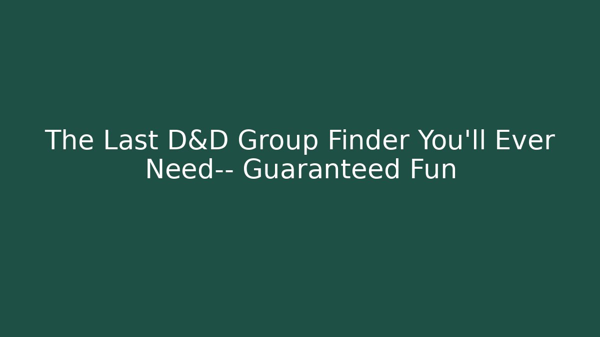 The Last D&D Group Finder You'll Ever Need— Guaranteed Fun