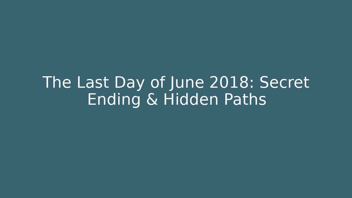 The Last Day of June 2018: Secret Ending & Hidden Paths
