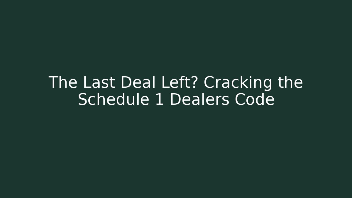 The Last Deal Left? Cracking the Schedule 1 Dealers Code - Critter Realm