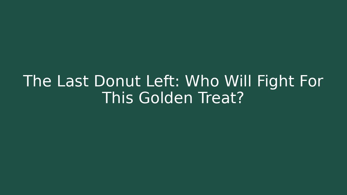 The Last Donut Left: Who Will Fight For This Golden Treat?