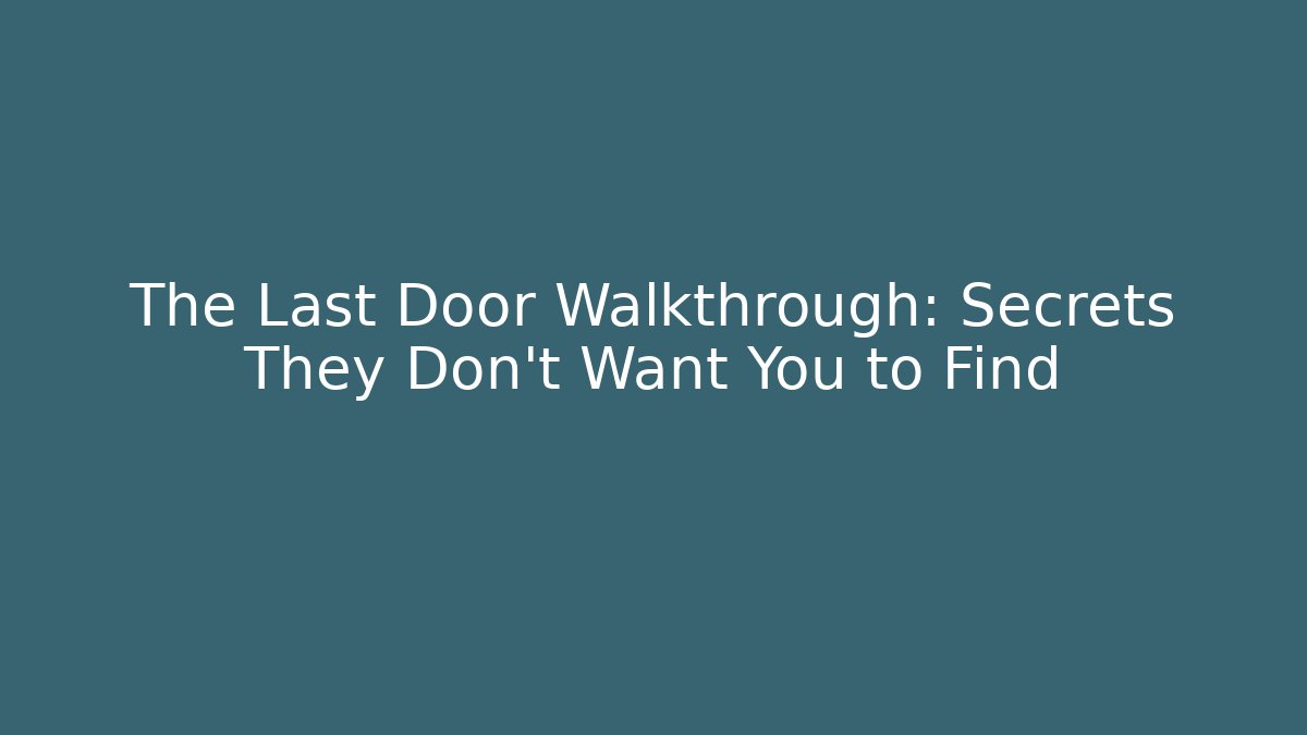 The Last Door Walkthrough: Secrets They Don’t Want You to Find
