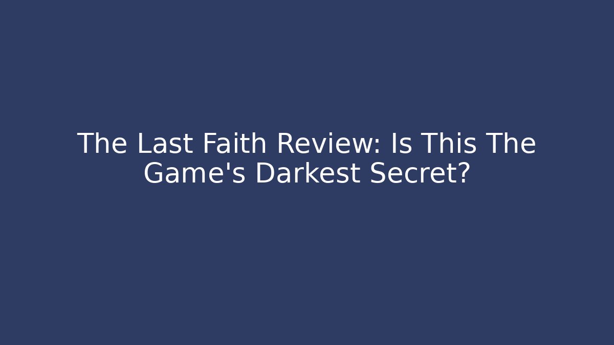 The Last Faith Review: Is This The Game's Darkest Secret?