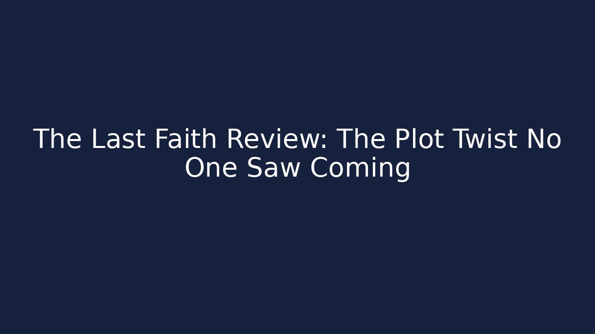 The Last Faith Review: The Plot Twist No One Saw Coming