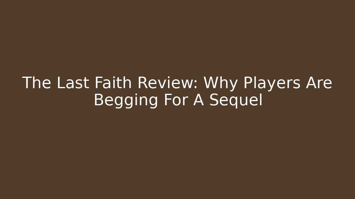 The Last Faith Review: Why Players Are Begging For A Sequel