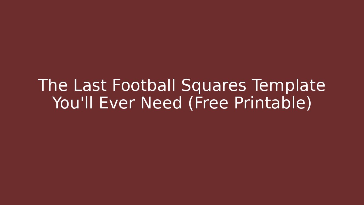 The Last Football Squares Template You’ll Ever Need (Free Printable) - Critter Realm