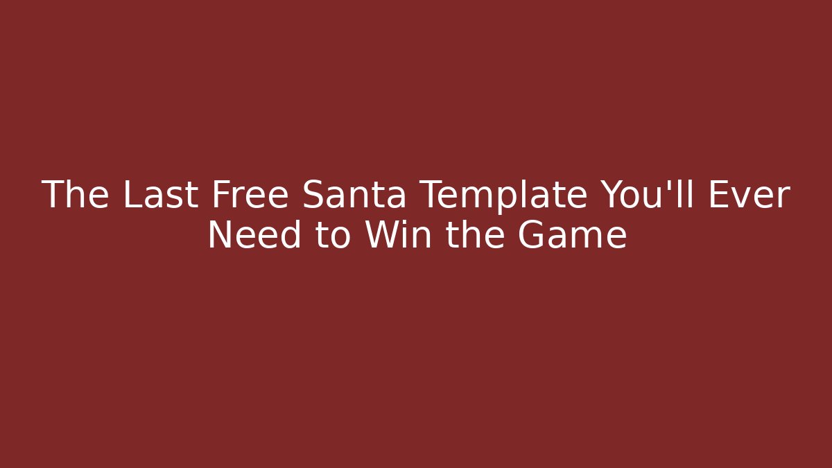 The Last Free Santa Template You’ll Ever Need to Win the Game