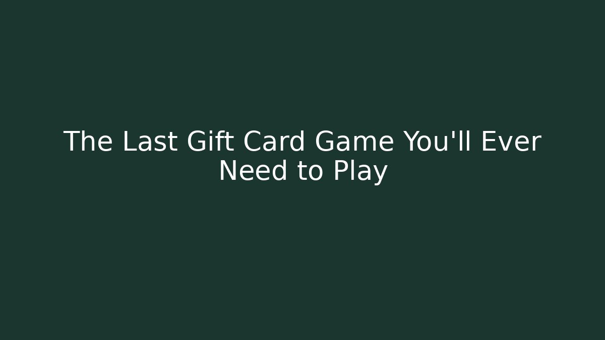 The Last Gift Card Game You'll Ever Need to Play
