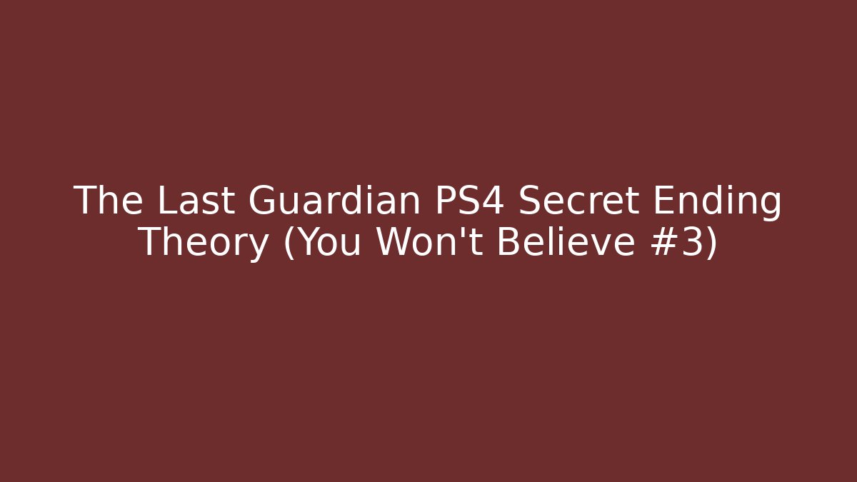 The Last Guardian PS4 Secret Ending Theory (You Won’t Believe #3)