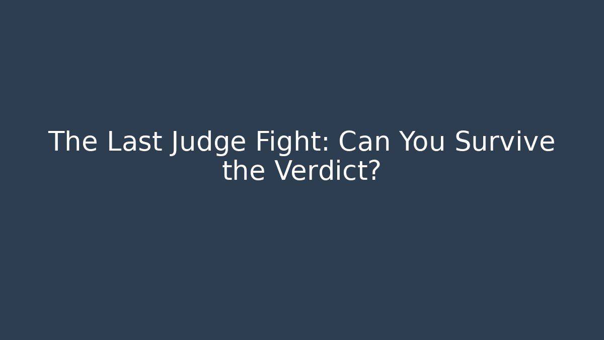 The Last Judge Fight: Can You Survive the Verdict?