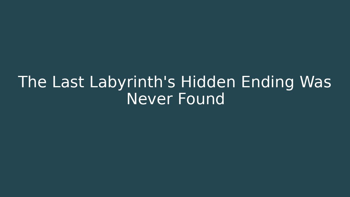 The Last Labyrinth's Hidden Ending Was Never Found