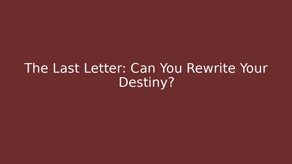 The Last Letter: Can You Rewrite Your Destiny?