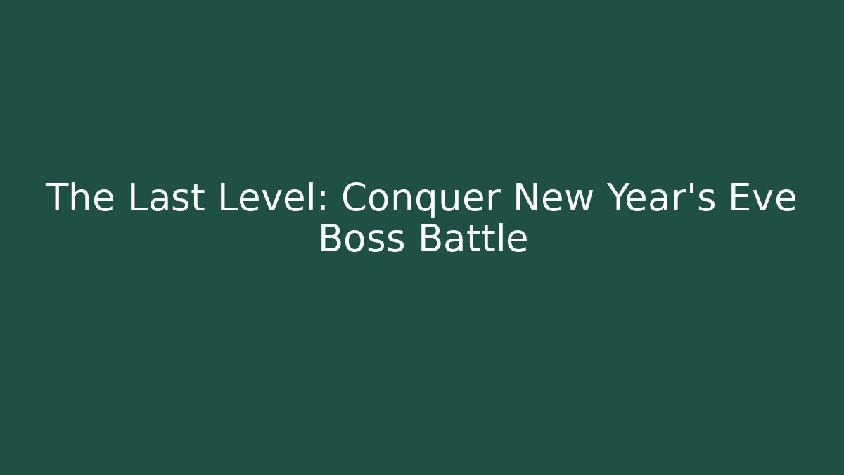 The Last Level: Conquer New Year's Eve Boss Battle