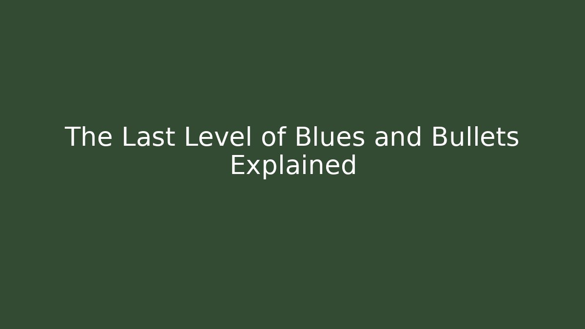The Last Level of Blues and Bullets Explained